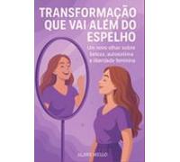 Transformação Que Vai Além Do Espelho: (ebook)