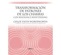 Transformacion de Patrones de Los Chakras con Resonance Repatterning (Spanish La Serie de Resonance Repatterning)