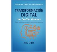 Transformación Digital con Sentido Humano: Casos reales, experiencia viva y herramientas prácticas.