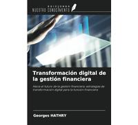 Transformación digital de la gestión financiera: Hacia el futuro de la gestión financiera: estrategias de transformación digital para la función financiera