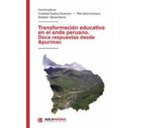 Transformación educativa en el ande peruano. Doce respuestas desde Apurímac