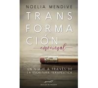 Transformación emocional. Un viaje a través de la escritura terapéutica | Noelia Mendive Moreno