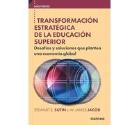 Transformación estratégica Educ.Sup: Desafíos y soluciones que plantea una economía global: 58 (Universitaria)
