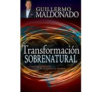 Transformación Sobrenatural: Cambia Tu Corazón de Acuerdo Al de Dios (Spanish Language Edition, Supernatural Transformation (Spanish))