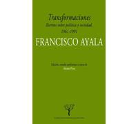Transformaciones. Escritos sobre política y sociedad en Españ, 1961-1991 | Francisco Ayala Y García Duarte, Francisco Duarte Mangas