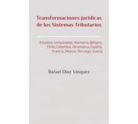 Transformaciones jurídicas de los Sistemas Tributarios.: Estudios comparados (Estudios de Economía)