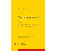 Transformacions. volume i - a medieval catalan translation of ovid's metamorphos: A medieval catalan translation of ovid's metamorphoses (Ovidiana Textes, 6)
