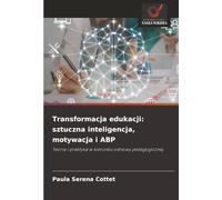 Transformacja edukacji: sztuczna inteligencja, motywacja i ABP: Teoria i praktyka w kierunku odnowy pedagogicznej.