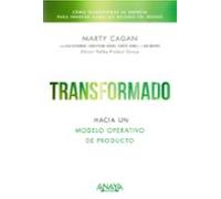 Transformado. Hacia Un Modelo Operativo De Producto