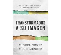 Transformados a Su Imagen: Tu Santificación a Través de Tus Circunstancias
