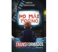 Transformados: El Camino Hacia La Libertad De La Pornografía