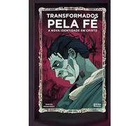 Transformados Pela Fé: A Nova Identidade em Cristo