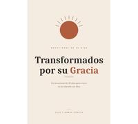 Transformados por su Gracia: Un devocional de 30 días para crecer en tu relación con Dios