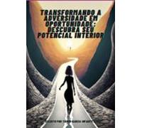 Transformando A Adversidade Em Oportunidade: Descubra Seu Potencial In