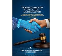 Transformando Conflictos: La Mediación Efectiva: Explorando los Paradigmas y Métodos MASC para Resolución de Conflictos