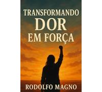 Transformando Dor em Força
