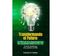 TRANSFORMANDO EL FUTURO: Un Manual para Organizaciones No Lucrativas (ONL) en EE.UU.