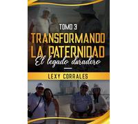 TRANSFORMANDO LA PATERNIDAD: EL LEGADO DURADERO