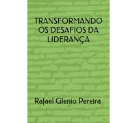 TRANSFORMANDO OS DESAFIOS DA LIDERANÇA