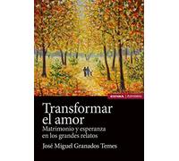 Transformar el amor: Matrimonio y esperanza en los grandes relatos (Astrolabio Familia)