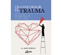 Transformar el trauma: Programa para sanar y recobrar la plenitud después del trauma (Psicoemoción)