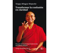Transformar la confusión en claridad: Una guía de las prácticas fundacionales del budismo tibetano (Sabiduría perenne)