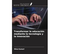 Transformar la educación mediante la tecnología y la innovación