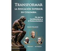 TRANSFORMAR LA EDUCACIÓN SUPERIOR EN COLOMBIA: Fin de las Certidumbres y el Reduccionismo