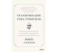 Transformarse para perdurar: Consejos de administración y gobierno de la empresa en épocas de cambios disruptivos (Deusto)