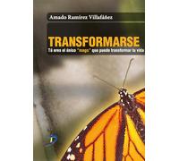Transformarse: Tu eres el único mago que puede cambiar tu vida (SIN COLECCION)