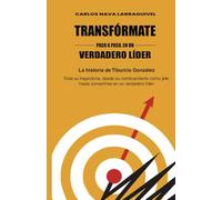 TRANSFÓRMATE, PASO A PASO, EN UN VERDADERO LÍDER: La historia de Tiburcio González. Toda su trayectoria, desde su nombramiento como jefe, hasta convertirse en un verdadero líder