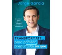 TRANSFÓRMATE... pero primero, pregúntate en qué: Una historia sobre encontrarte, romperte y reconstruirte con intención
