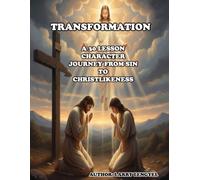Transformation A 30 Lesson Character Journey from Sin to Christlikeness