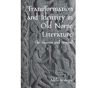 Transformation and Identity in Old Norse Literature: The Human and Beyond (Studies in Old Norse Literature)