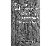 Transformation and Identity in Old Norse Literature: The Human and Beyond (Studies in Old Norse Literature)