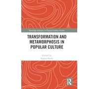 Transformation and Metamorphosis in Popular Culture (Routledge Advances in Popular Culture Studies)