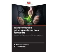 Transformation génétique des arbres forestiers: Les arbres génétiquement modifiés : aperçu général