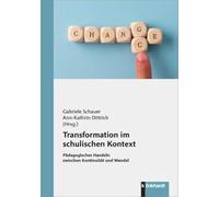 Transformation im schulischen Kontext: Pädagogisches Handeln zwischen Kontinuität und Wandel