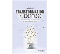 Transformation in jeder Tasse: Über Leidenschaft, Leadership und die Kunst, Wandel zu rösten