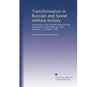 Transformation in Russian and Soviet military history: Proceedings of the Twelfth Military History Symposium, United States Air Force Academy, 1-3 October 1986