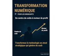 Transformation numérique pour les dirigeants: de centre de coûts au moteur de profit