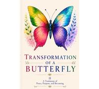 Transformation of a Butterfly: II A Testimony of Peace, Purpose, and Becoming