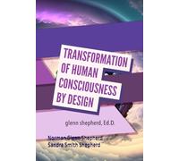 Transformation of Human Consciousness by Design (Freedom, Love, and Joy)