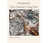 Transformation: Stress Reduction Coloring Book: Birds and Flowers
