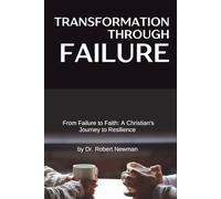 Transformation Through Failure: From Failure to Faith: A Christian's Journey to Resilience