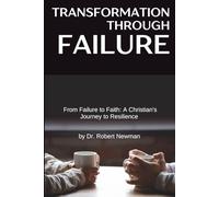 Transformation Through Failure: From Failure to Faith: A Christian's Journey to Resilience