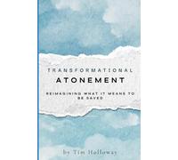 Transformational Atonement: Reimagining What It Means To Be Saved