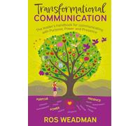 Transformational Communication: The leader’s handbook for communicating with purpose, power and presence