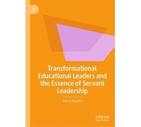 Transformational Educational Leaders and the Essence of Servant Leadership