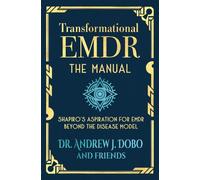 Transformational EMDR: The Manual: Shapiro's Aspiration for EMDR Beyond the Disease Model